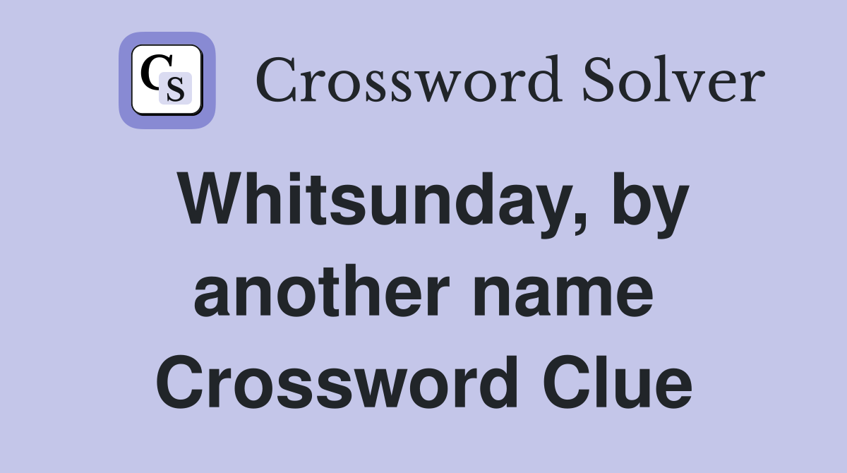 Whitsunday by another name Crossword Clue Answers Crossword Solver